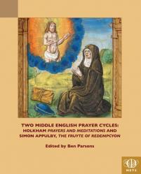 Two Middle English Prayer Cycles: Holkham, \'Prayers and Meditations\' and Simon Appulby, \'Fruyte of Redempcyon\' 