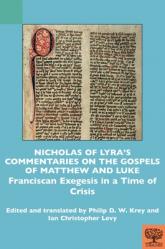  Nicholas of Lyra\'s Commentaries on the Gospels of Matthew and Luke: Franciscan Exegesis in a Time of Crisis 