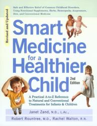  Smart Medicine for a Healthier Child: The Practical A-To-Z Reference to Natural and Conventional Treatments for Infants & Children, Second Edition 