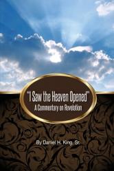  \"I Saw the Heaven Opened\": A Commentary on Revelation 