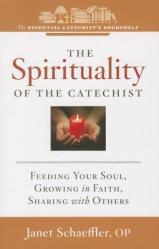  The Spirituality of a Catechist: Feeding Your Soul, Growing in Faith, Sharing with Others 