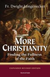  More Christianity: Finding the Fullness of the Faith 