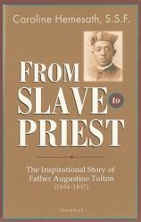  From Slave to Priest: The Inspirational Story of Father Augustine Tolton (1854-1897) 