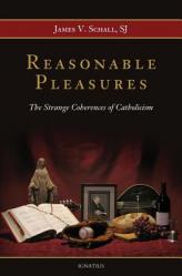  Reasonable Pleasures: The Strange Coherences of Catholicism 