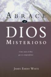  Abrace al Dios Misterioso: Como Amar al Dios Que No Comprendemos 