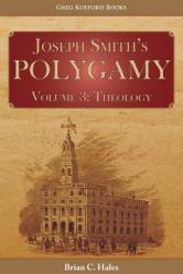  Joseph Smith\'s Polygamy, Volume 3: Theology 