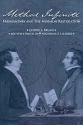 Method Infinite: Freemasonry and the Mormon Restoration 