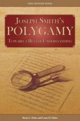  Joseph Smith\'s Polygamy: Toward a Better Understanding 