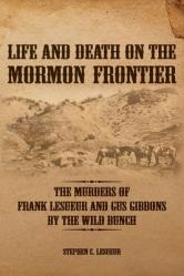  Life and Death on the Mormon Frontier: The Murders of Frank LeSueur and Gus Gibbons by the Wild Bunch 