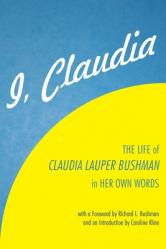  I, Claudia: The Life of Claudia Lauper Bushman in Her Own Words 
