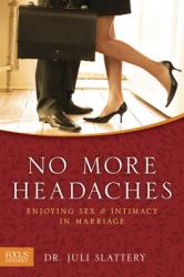  No More Headaches: Enjoying Sex & Intimacy in Marriage 