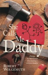  She Calls Me Daddy: 7 Things You Need to Know about Building a Complete Daughter 