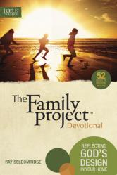  The Family Project Devotional: Reflecting God\'s Design in Your Home 