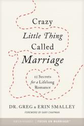  Crazy Little Thing Called Marriage: 12 Secrets for a Lifelong Romance 