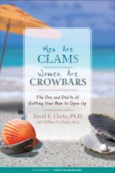  Men Are Clams, Women Are Crowbars: The DOS and Don\'ts of Getting Your Man to Open Up 