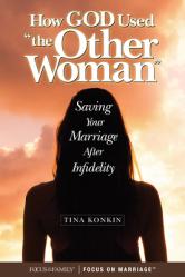  How God Used \"The Other Woman\": Saving Your Marriage After Infidelity 