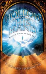  In the Hollow of His Hand: Amazing Stories of God\'s Care 