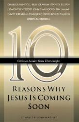  Ten Reasons Why Jesus Is Coming Soon: Ten Christian Leaders Share Their Insights 