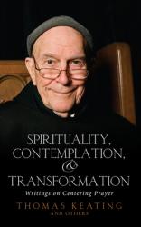  Spirituality, Contemplation, and Transformation: Writings on Centering Prayer 