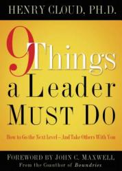  9 Things a Leader Must Do: How to Go to the Next Level--And Take Others with You 