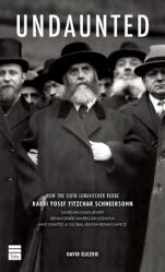 Undaunted: How the Sixth Lubavitcher Rebbe Yosef Yitzchak Schneersohn Saved Russian Jewry, Reimagined American Judaism, Ignited a Global Jewish Renais 