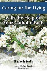  Caring for the Dying with the Help of Your Catholic Faith 