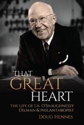  That Great Heart: The Life of I. A. O\'Shaughnessy, Oilman & Philanthropist 