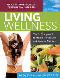  Living Wellness: The Infit Approach to Proven Weight Loss and Dynamic Nutrition 