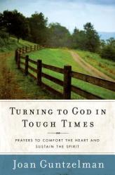  Turning to God in Tough Times: Prayers to Comfort the Heart and Sustain the Spirit 