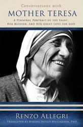  Conversations with Mother Teresa: A Personal Portrait of the Saint, Her Mission, and Her Great Love for God 