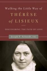  Walking the Little Way of Therese of Lisieux: Discovering the Path of Love 