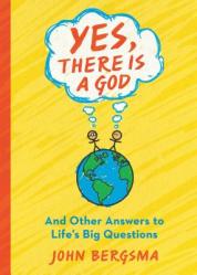  Yes, There Is a God. . . and Other Answers to Life\'s Big Questions 
