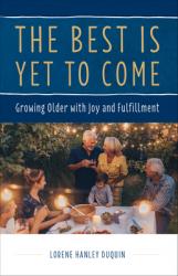  The Best Is Yet to Come: Growing Older with Joy and Fulfillment 