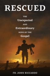  Rescued: The Unexpected and Extraordinary News of the Gospel 