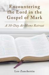  Encounter the Lord with St. Mark: A 30-Day At-Home Retreat 