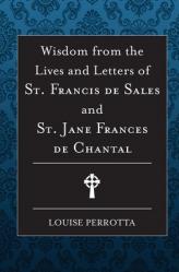  Wisdom from the Lives and Letters of St Francis de Sales and Jane de Chantal 