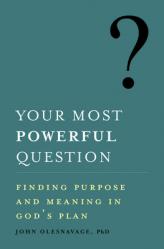  Your Most Powerful Question: Finding Purpose and Meaning in God\'s Plan 