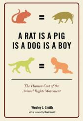  A Rat Is a Pig Is a Dog Is a Boy: The Human Cost of the Animal Rights Movement 