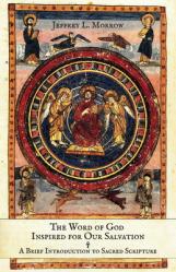  The Word of God Inspired for Our Salvation: A Brief Introduction to Sacred Scripture 