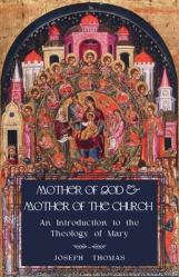  Mother of God and Mother of the Church: An Introduction to the Theology of Mary 