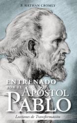  Entrenado Por El Apostol Pablo: Lecciones En Transformacion 