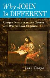  Why John Is Different: Unique Insights in the Gospel and Writings of St. John 
