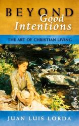  Beyond Good Intentions: The Art of Christian Living 