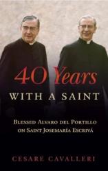  40 Years with a Saint: Blessed Alvaro del Portillo 