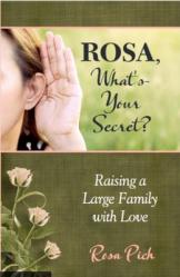  Rosa, What\'s Your Secret?: Raising a Large Family with Love 
