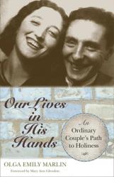  Our Lives in His Hands: An Ordinary Couple\'s Path to Holiness 