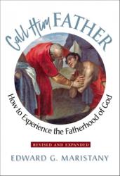  Call Him Father: How to Experience the Fatherhood of God 