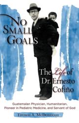  No Small Goals: The Life of Dr. Ernesto Cofi 