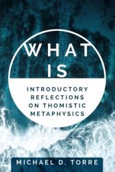  What Is: Introductory Reflections on Thomistic Metaphysics 