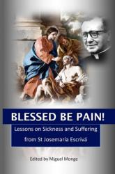  Blessed Be Pain: Lessons on Sickness and Suffering from St Josemar 